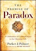 The promise of paradox: a celebration of contradictions in the christian life