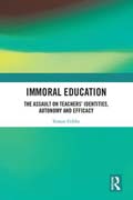 Immoral Education: The Assault on Teachers’ Identities, Autonomy and Efficacy