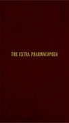 The extra pharmacopoeia: first edition reproduction