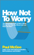 How not to worry: how to be calm and in control in every situation