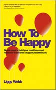 How to be happy: how developing your confidence, resilience, appreciation and communication can lead to a happier, healthier you