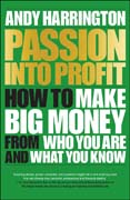 Passion into Profit: How to make big money from wh o you are and what you know