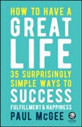 How to Have a Great Life: 35 Surprisingly Simple Ways to Success Fulfilment and Happiness