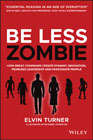 Be Less Zombie: Transform Your Business Through Innovation, Digitization, and Forward Thinking