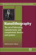 Nanolithography: The Art of Fabricating Nanoelectronic and Nanophotonic Devices and Systems
