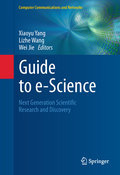 Guide to e-Science: next generation scientific research and discovery