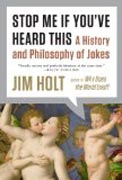 Stop Me If You`ve Heard This - A History and Philosophy of Jokes