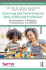 Exploring and Celebrating the Early Childhood Practitioner: An Interrogation of Pedagogy, Professionalism and Practice