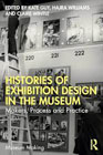 Histories of Exhibition Design in the Museum: Makers, Process, and Practice