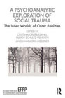 A Psychoanalytic Exploration of Social Trauma: The Inner Worlds of Outer Realities