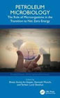 Petroleum Microbiology: The Role of Microorganisms in the Transition to Net Zero Energy