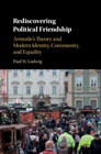 Rediscovering Political Friendship: Aristotles Theory and Modern Identity, Community, and Equality