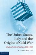 The United States, Italy and the Origins of Cold War: Waging Political Warfare, 1945–1950
