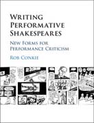 Writing Performative Shakespeares: New Forms for Performance Criticism
