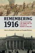 Remembering 1916: The Easter Rising, the Somme and the Politics of Memory in Ireland