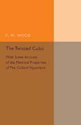 The Twisted Cubic: With Some Account of the Metrical Properties of the Cubical Hyperbola
