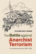 The Battle against Anarchist Terrorism: An International History, 1878–1934