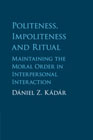 Politeness, Impoliteness and Ritual: Maintaining the Moral Order in Interpersonal Interaction