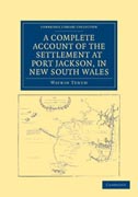 A Complete Account of the Settlement at Port Jackson, in New South Wales: Including an Accurate Description of the Situation of the Colony, of the Natives, and of its Natural Productions