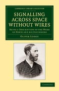 Signalling across Space without Wires: Being a Description of the Work of Hertz and his Successors