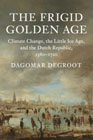 The Frigid Golden Age: Climate Change, the Little Ice Age, and the Dutch Republic, 1560–1720