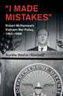 ‘I Made Mistakes’: Robert McNamaras Vietnam War Policy, 1960–1968