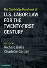 The Cambridge Handbook of U.S. Labor Law for the Twenty-First Century