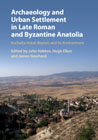 Archaeology and Urban Settlement in Late Roman and Byzantine Anatolia: Euchaïta-Avkat-Beyözü and its Environment