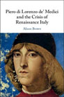 Piero di Lorenzo de Medici and the Crisis of Renaissance Italy