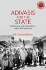 Adivasis and the State: Subalternity and Citizenship in Indias Bhil Heartland