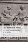 The Scribes of Rome: A Cultural and Social History of the Scribae