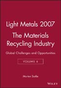 Light metals 2007: global challenges and opportunities v. 6 The materials recycling industry