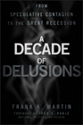 A decade of delusions: from speculative contagion to the great recession
