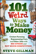 101 weird ways to make money: cricket farming, repossessing cars, and other jobs with big upside and not much competition