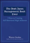 The best damn management book ever: 9 keys to creating self-motivated high achievers