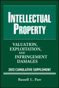 Intellectual property: valuation, exploitation and infringement damages 2012 cumulative supplement