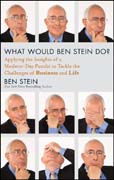 What would Ben Stein do?: applying the wisdom of a modern-day prophet to tackle the challenges of work and life