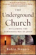 The underground church: reclaiming the subversive way of Jesus