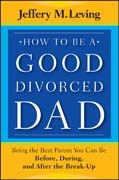 How to be a good divorced dad: being the best parent you can be before, during and after the break-up