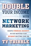 Double your income with network marketing: create financial security in just minutes a day without quitting your job