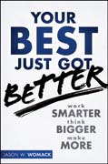 Your best just got better: work smarter, think bigger, make more