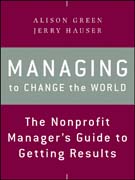 Managing to change the world: the nonprofit manager’s guide to getting results