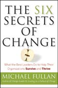 The six secrets of change: what the best leaders do to help their organizations survive and thrive