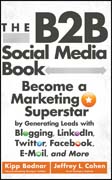 The B2B social media book: become a marketing superstar by generating leads with blogging, linkedin, twitter, facebook, email, and more