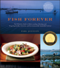 Fish forever: the definitive guide to understanding, selecting, and preparing healthy, delicious, and environmentally sustainable seafood