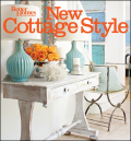 New cottage style: decorating ideas for casual, comfortable living