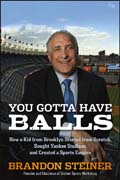 You gotta have balls: how a kid from Brooklyn started from scratch, bought Yankee stadium, and created a sports empire