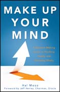Make up your mind: a decision making guide to thinking clearly and choosing wisely