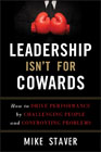 Leadership isn't for cowards: how to drive performance by challenging people and confronting problems
