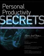 Personal productivity secrets: do what you never thought possible with your time and attention and regain control of your life
